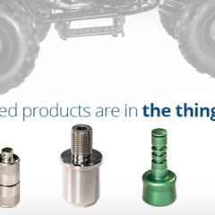 Our machined products are in the things you enjoy